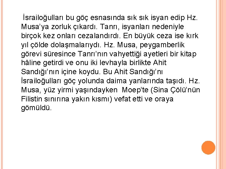 İsrailoğulları bu göç esnasında sık isyan edip Hz. Musa’ya zorluk çıkardı. Tanrı, isyanları nedeniyle