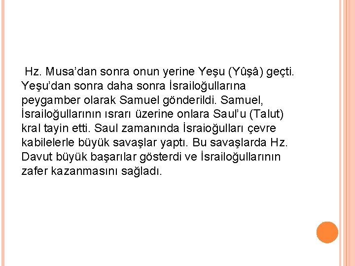 Hz. Musa’dan sonra onun yerine Yeşu (Yûşâ) geçti. Yeşu’dan sonra daha sonra İsrailoğullarına peygamber