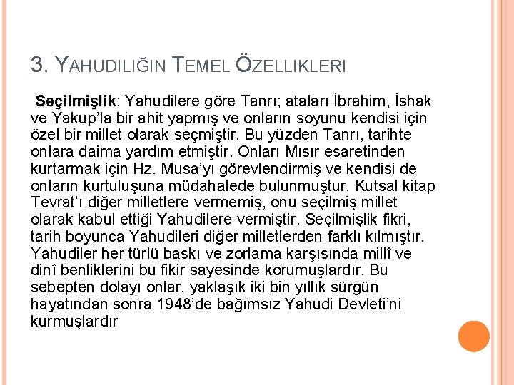 3. YAHUDILIĞIN TEMEL ÖZELLIKLERI Seçilmişlik: Seçilmişlik Yahudilere göre Tanrı; ataları İbrahim, İshak ve Yakup’la