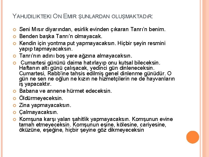 YAHUDILIKTEKI ON EMIR ŞUNLARDAN OLUŞMAKTADıR: Seni Mısır diyarından, esirlik evinden çıkaran Tanrı’n benim. Benden