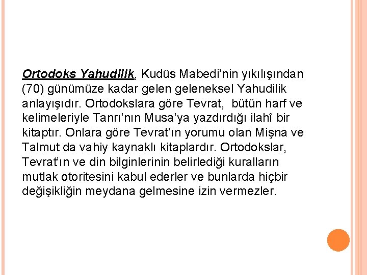 Ortodoks Yahudilik, Kudüs Mabedi’nin yıkılışından (70) günümüze kadar geleneksel Yahudilik anlayışıdır. Ortodokslara göre Tevrat,