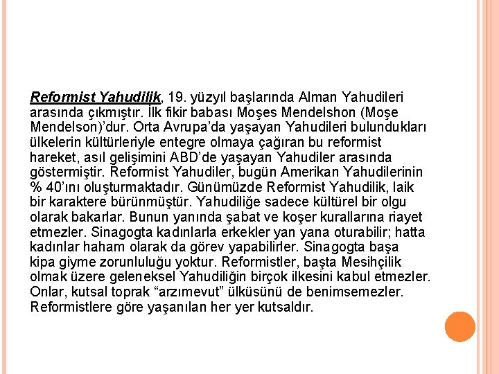 Reformist Yahudilik, 19. yüzyıl başlarında Alman Yahudileri arasında çıkmıştır. İlk fikir babası Moşes Mendelshon