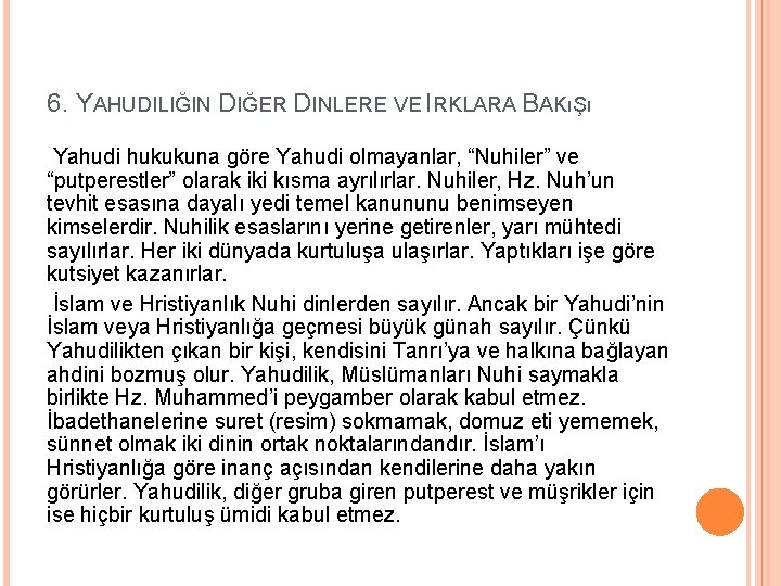 6. YAHUDILIĞIN DIĞER DINLERE VE IRKLARA BAKıŞı Yahudi hukukuna göre Yahudi olmayanlar, “Nuhiler” ve