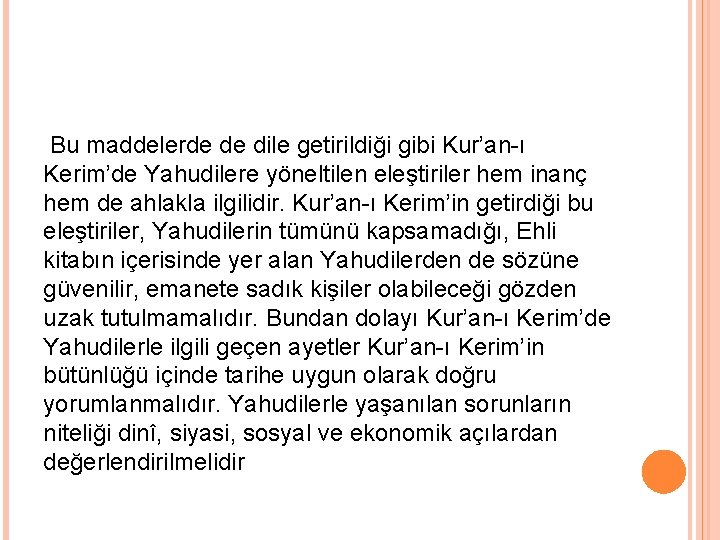 Bu maddelerde de dile getirildiği gibi Kur’an-ı Kerim’de Yahudilere yöneltilen eleştiriler hem inanç hem