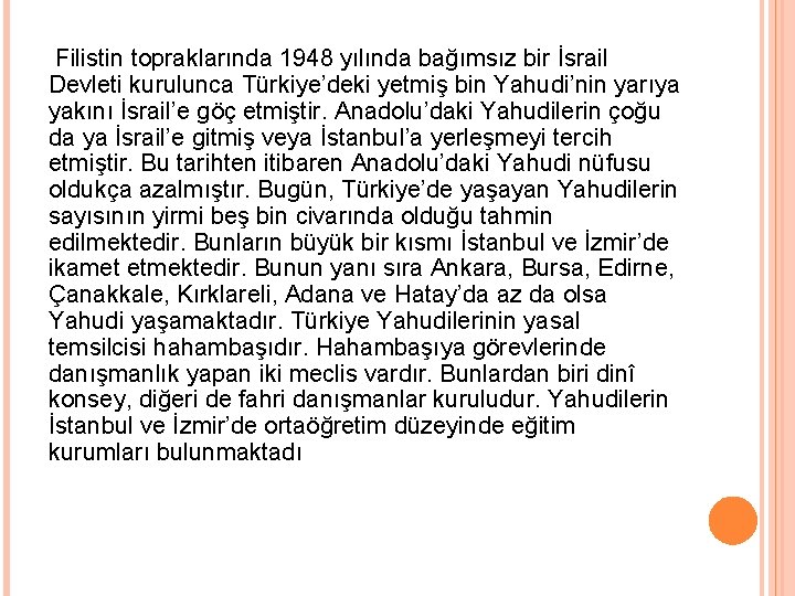 Filistin topraklarında 1948 yılında bağımsız bir İsrail Devleti kurulunca Türkiye’deki yetmiş bin Yahudi’nin yarıya