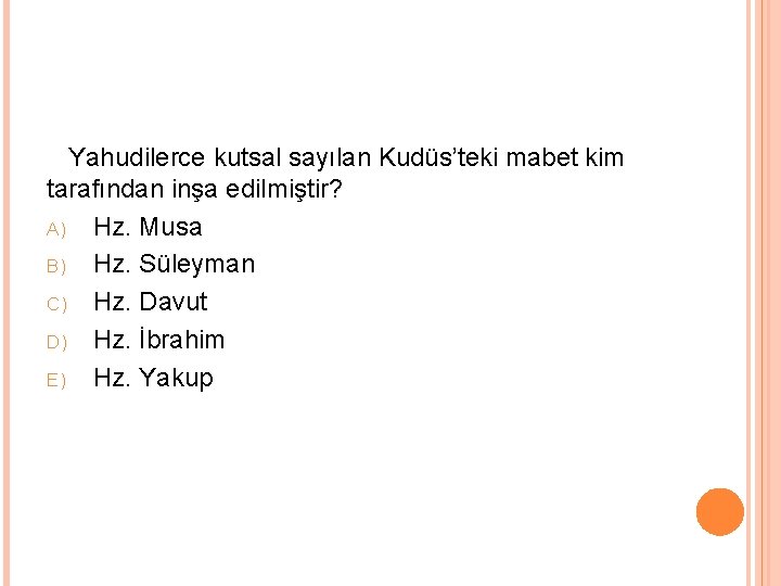 Yahudilerce kutsal sayılan Kudüs’teki mabet kim tarafından inşa edilmiştir? A) Hz. Musa B) Hz.