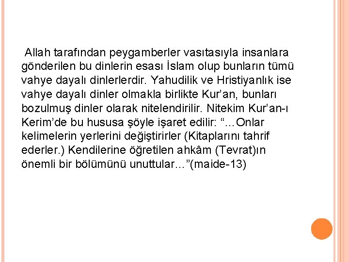 Allah tarafından peygamberler vasıtasıyla insanlara gönderilen bu dinlerin esası İslam olup bunların tümü vahye