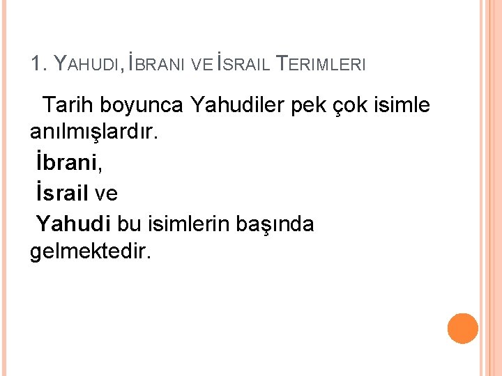 1. YAHUDI, İBRANI VE İSRAIL TERIMLERI Tarih boyunca Yahudiler pek çok isimle anılmışlardır. İbrani,