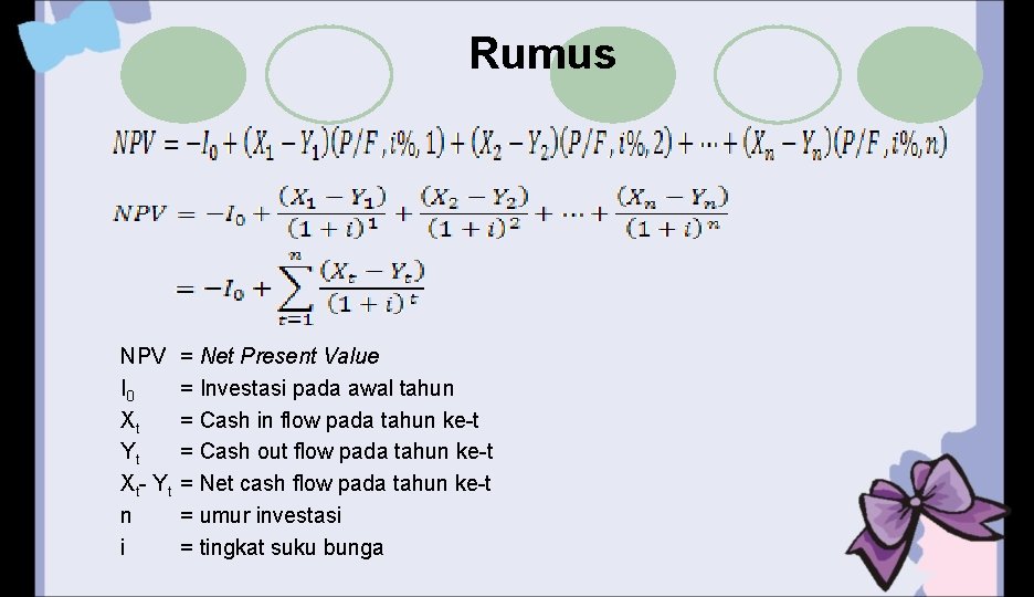 Rumus NPV I 0 Xt Yt Xt- Yt n i = Net Present Value