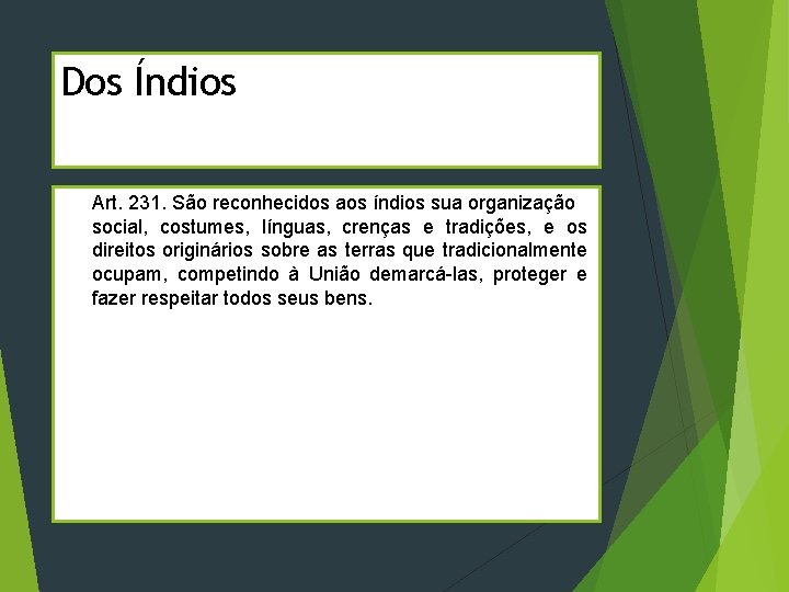 Dos Índios Art. 231. São reconhecidos aos índios sua organização social, costumes, línguas, crenças