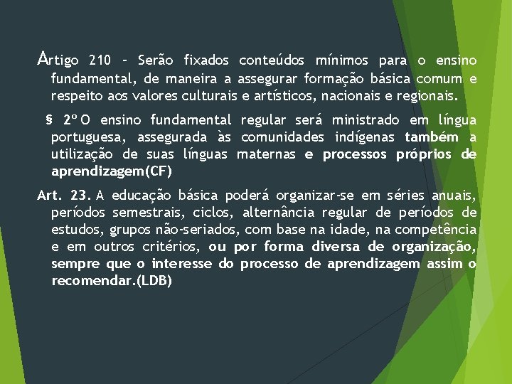 Artigo 210 – Serão fixados conteúdos mínimos para o ensino fundamental, de maneira a