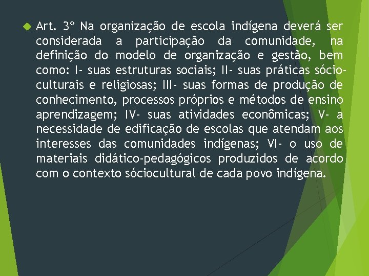  Art. 3º Na organização de escola indígena deverá ser considerada a participação da