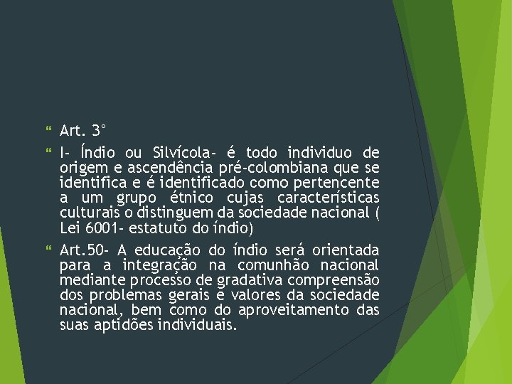 Art. 3° I- Índio ou Silvícola- é todo individuo de origem e ascendência pré-colombiana