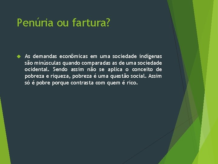 Penúria ou fartura? As demandas econômicas em uma sociedade indígenas são minúsculas quando comparadas