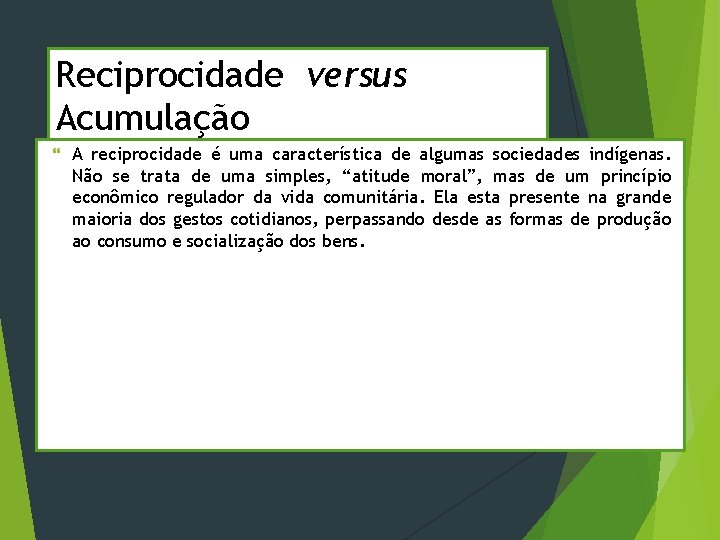 Reciprocidade versus Acumulação A reciprocidade é uma característica de algumas sociedades indígenas. Não se