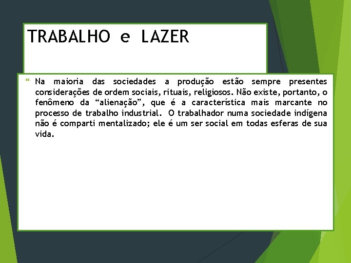 TRABALHO e LAZER Na maioria das sociedades a produção estão sempre presentes considerações de