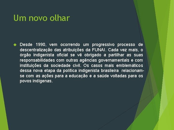 Um novo olhar Desde 1990, vem ocorrendo um progressivo processo de descentralização das atribuições