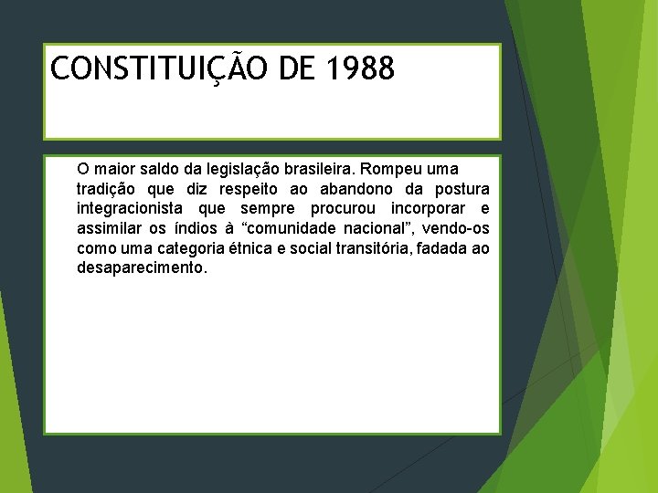 CONSTITUIÇÃO DE 1988 O maior saldo da legislação brasileira. Rompeu uma tradição que diz