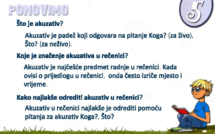 Što je akuzativ? Akuzativ je padež koji odgovara na pitanje Koga? (za živo), Što?