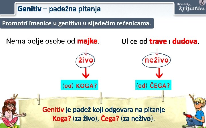 Genitiv – padežna pitanja Promotri imenice u genitivu u sljedećim rečenicama. Nema bolje osobe