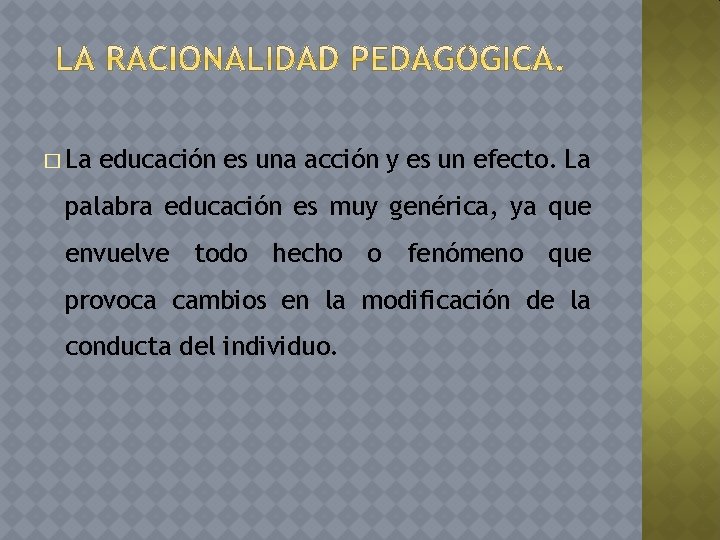 � La educación es una acción y es un efecto. La palabra educación es