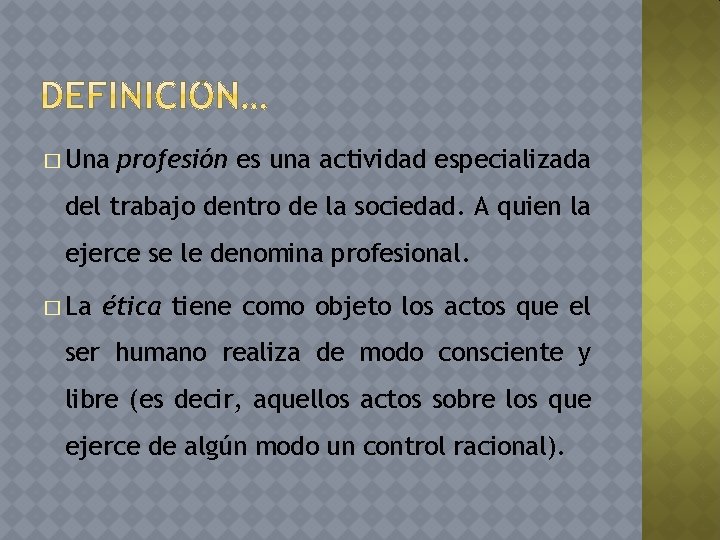 � Una profesión es una actividad especializada del trabajo dentro de la sociedad. A