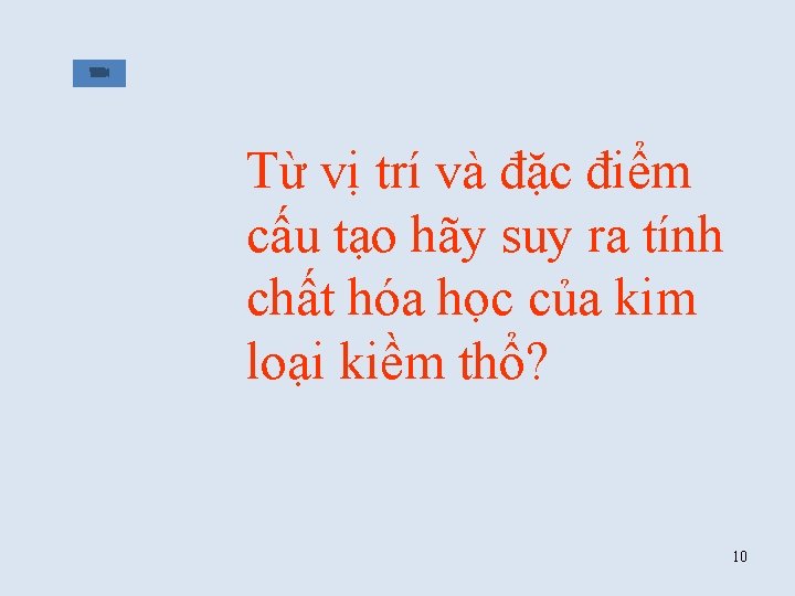 Từ vị trí và đặc điểm cấu tạo hãy suy ra tính chất hóa