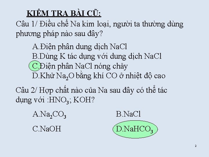 KIỂM TRA BÀI CŨ: Câu 1/ Điều chế Na kim loại, người ta thường