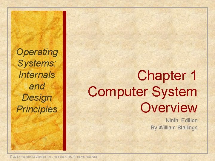 Operating Systems: Internals and Design Principles Chapter 1 Computer System Overview Ninth Edition By