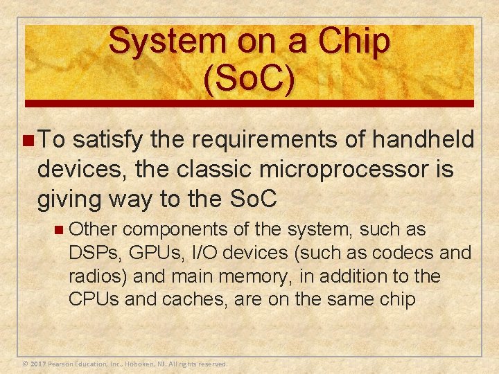 System on a Chip (So. C) n To satisfy the requirements of handheld devices,