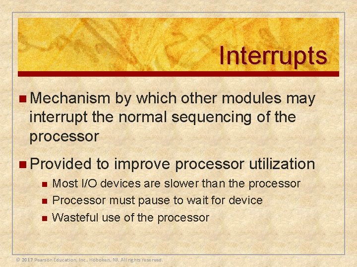 Interrupts n Mechanism by which other modules may interrupt the normal sequencing of the