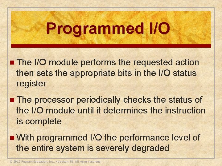 Programmed I/O n The I/O module performs the requested action then sets the appropriate