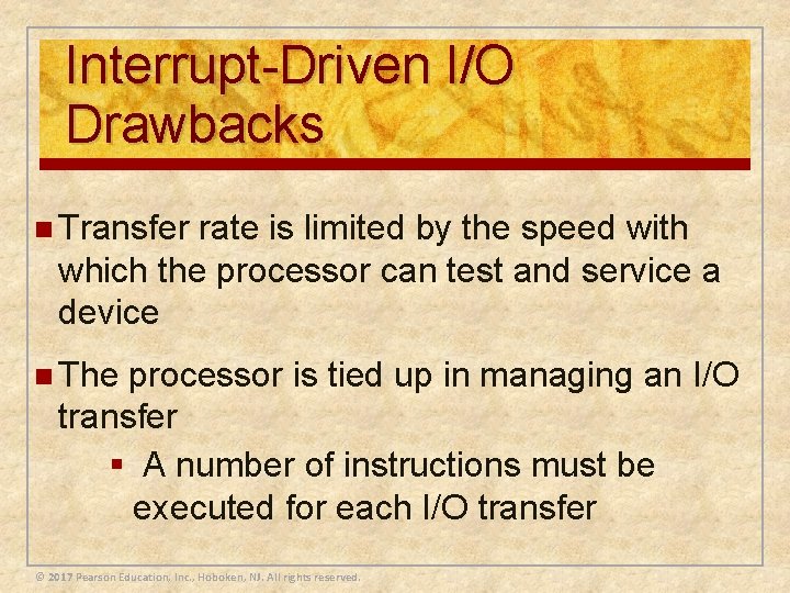 Interrupt-Driven I/O Drawbacks n Transfer rate is limited by the speed with which the