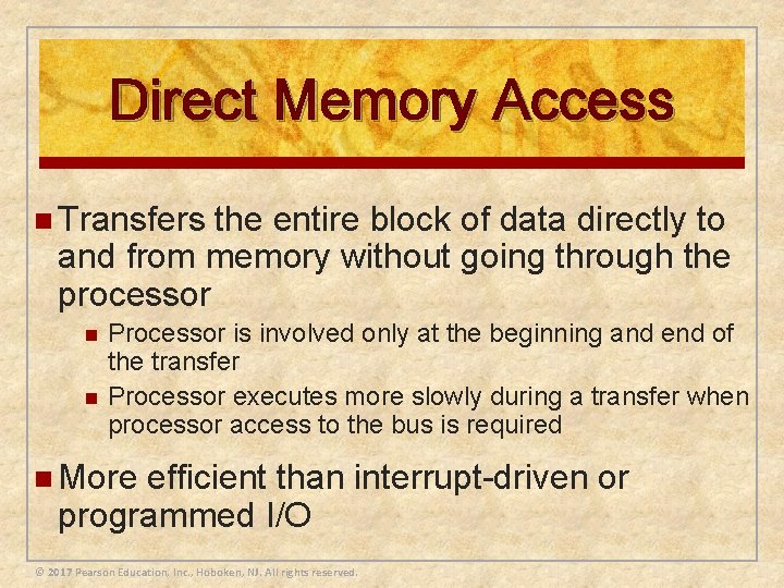 Direct Memory Access n Transfers the entire block of data directly to and from