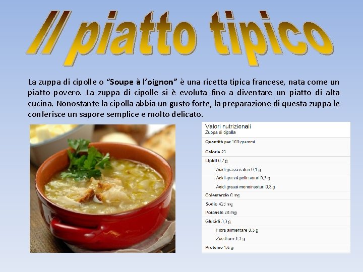 La zuppa di cipolle o “Soupe à l’oignon” è una ricetta tipica francese, nata