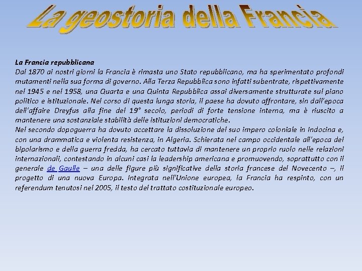 La Francia repubblicana Dal 1870 ai nostri giorni la Francia è rimasta uno Stato