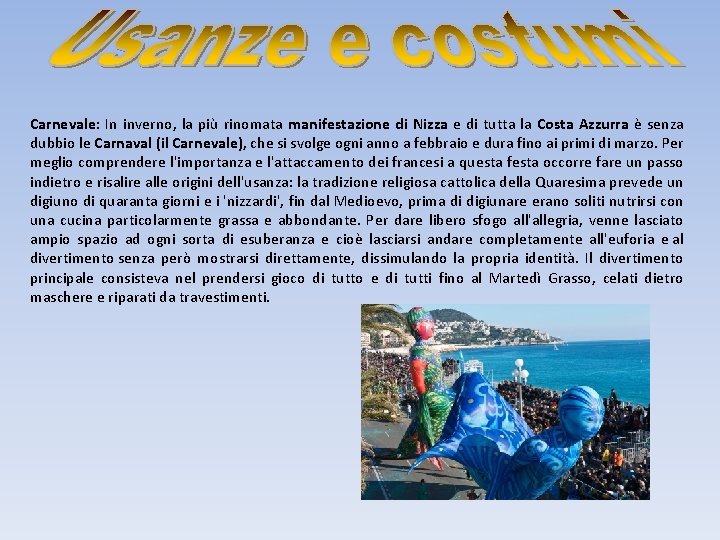 Carnevale: In inverno, la più rinomata manifestazione di Nizza e di tutta la Costa