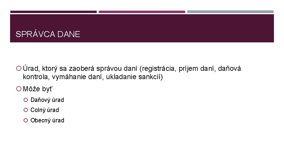 SPRÁVCA DANE Úrad, ktorý sa zaoberá správou daní (registrácia, príjem daní, daňová kontrola, vymáhanie