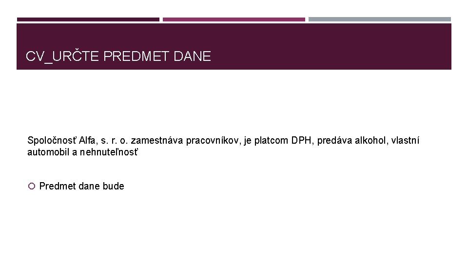 CV_URČTE PREDMET DANE Spoločnosť Alfa, s. r. o. zamestnáva pracovníkov, je platcom DPH, predáva