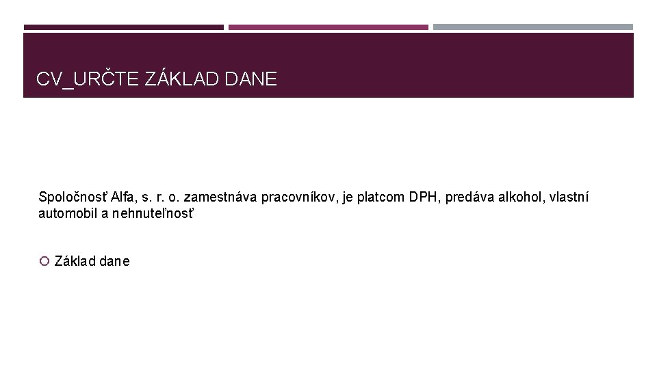 CV_URČTE ZÁKLAD DANE Spoločnosť Alfa, s. r. o. zamestnáva pracovníkov, je platcom DPH, predáva