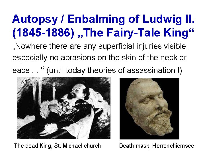 Autopsy / Enbalming of Ludwig II. (1845 1886) „The Fairy Tale King“ „Nowhere there
