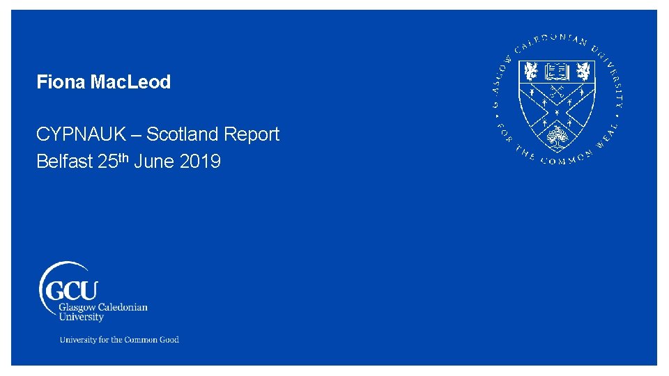 Fiona Mac. Leod CYPNAUK – Scotland Report Belfast 25 th June 2019 