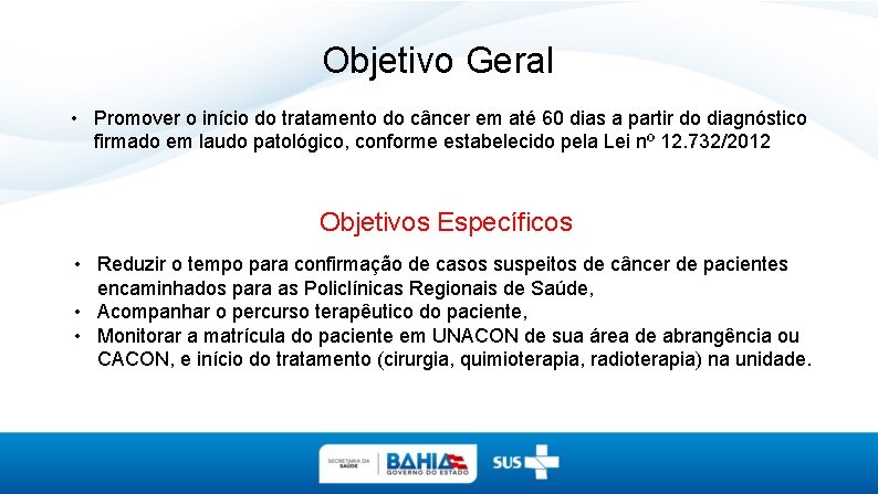 Objetivo Geral • Promover o início do tratamento do câncer em até 60 dias