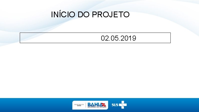 INÍCIO DO PROJETO 02. 05. 2019 