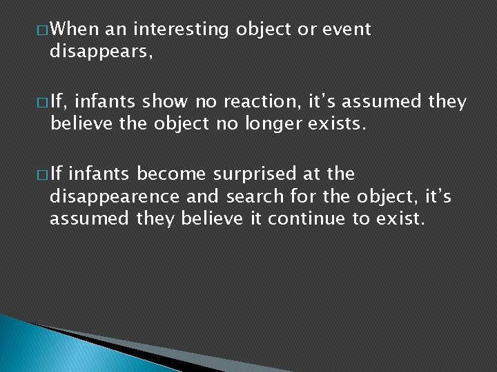 � When an interesting object or event disappears, � If, infants show no reaction,