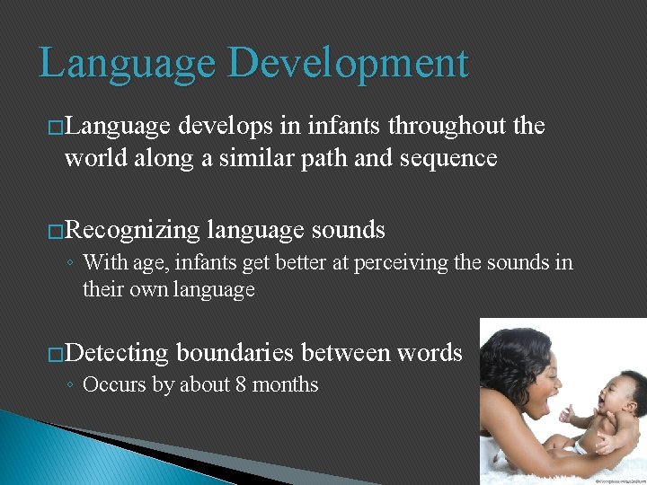 Language Development �Language develops in infants throughout the world along a similar path and