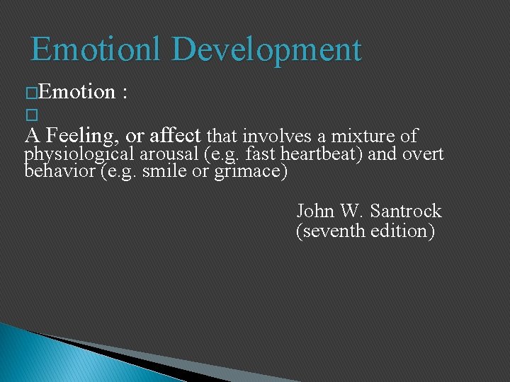 Emotionl Development �Emotion � : A Feeling, or affect that involves a mixture of