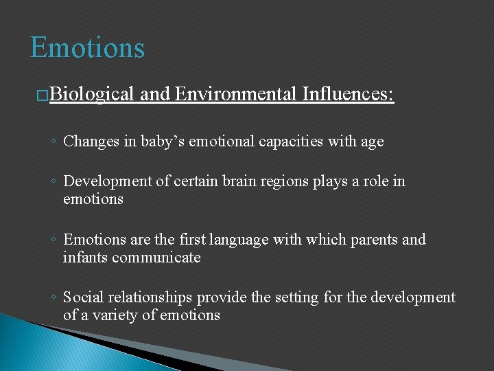 Emotions �Biological and Environmental Influences: ◦ Changes in baby’s emotional capacities with age ◦