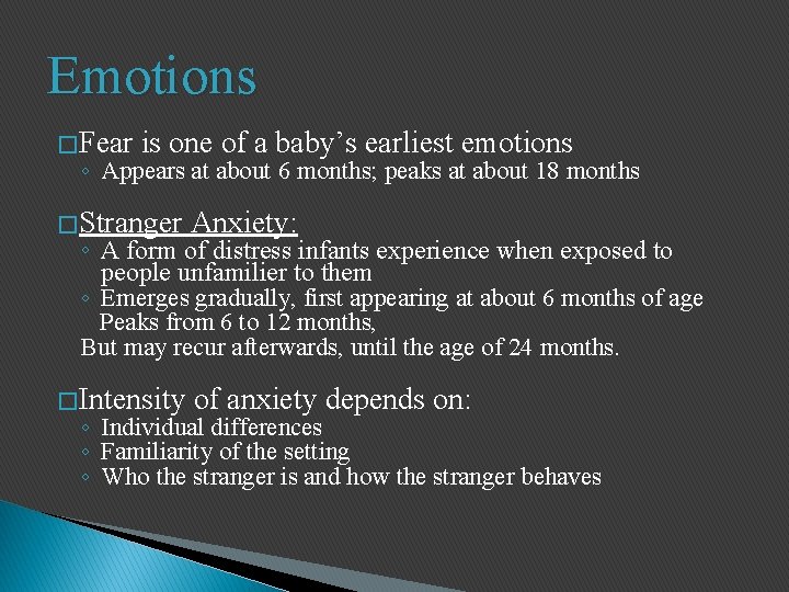 Emotions � Fear is one of a baby’s earliest emotions ◦ Appears at about