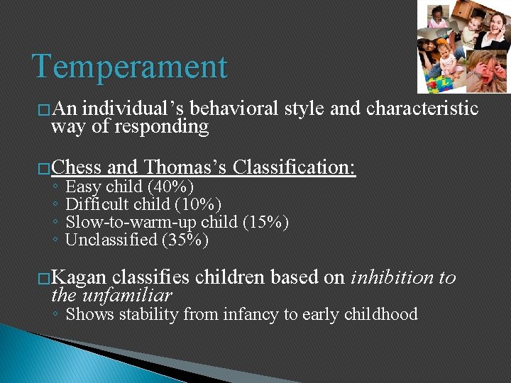 Temperament �An individual’s behavioral style and characteristic way of responding �Chess ◦ ◦ and